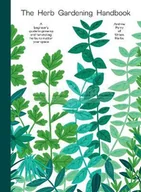 Pozostałe książki - The Herb Gardening Handbook: A Beginners' Guide to Growing and Harvesting Herbs No Matter Your Space - miniaturka - grafika 1
