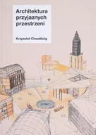 Książki o architekturze - Architektura przyjaznych przestrzeni - Krzysztof Chwalibóg - miniaturka - grafika 1