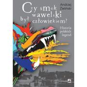 Historia Polski - Czy smok wawelski był człowiekiem. Historia polskich legend - Andrzej Zieliński - miniaturka - grafika 1