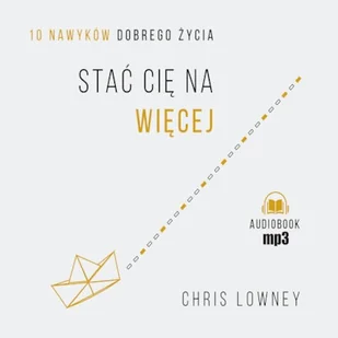 Stać cię na więcej. 10 nawyków dobrego życia Chris Lowney - Audiobooki - biznes i ekonomia - miniaturka - grafika 1