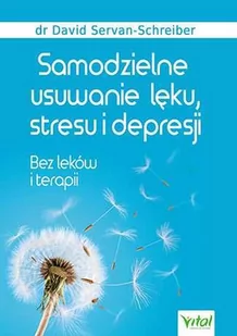 Vital Samodzielne usuwanie lęku, stresu i depresji. Bez leków i terapii - David Servan-Schreiber - Zdrowie - poradniki - miniaturka - grafika 1