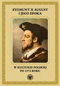 Podręczniki dla szkół wyższych - Zygmunt II August i jego epoka w kulturze polskiej po 1572 roku - książka - miniaturka - grafika 1