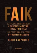 Książki o programowaniu - Faik. Sztuczna inteligencja w służbie fałszywej rzeczywistości. Jak przetrwać w epoce cyfrowych oszustw - Perry Carpenter - książka - miniaturka - grafika 1
