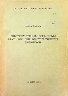 Podstawy techniki operacyjnej i patologii chirurgicznej zwierząt domowych - Podręczniki dla szkół zawodowych - miniaturka - grafika 1