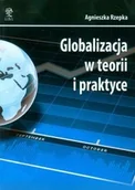 Podręczniki dla szkół wyższych - Agnieszka Rzepka Globalizacja w teorii i praktyce - miniaturka - grafika 1