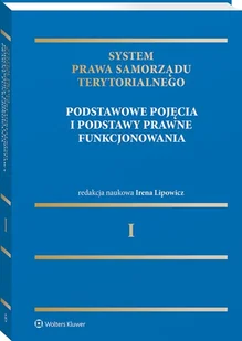 System Prawa Samorządu Terytorialnego Tom 1 Samorząd terytorialny: pojęcia podstawowe i podstawy prawne funkcjonowania: Podstawowe pojęcia i podstawy prawne funcjonowania - Pozostałe książki - miniaturka - grafika 1