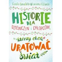 Historie Dla Dziewczyn I Chłopców Którzy Chcą Uratować Świat Benedetto Carola,luciana Ciliento - Powieści i opowiadania - miniaturka - grafika 1