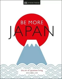 Be More Japan (DK Travel)(Twarda) - Pozostałe książki Be More Japan (DK Travel)(Twarda) - Pozostałe książki - miniaturka - grafika 1