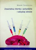 Książki medyczne - Zneutralizuj chemię z pożywienia i odzyskaj zdrowie - miniaturka - grafika 1