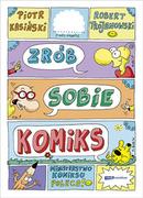 Literatura popularno naukowa dla młodzieży - Zrób sobie komiks Piotr Kasiński ROBERT TROJANOWSKI - miniaturka - grafika 1