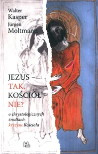 Tyniec Jezus &amp;#8211; tak, Kościół &amp;#8211; nie$907 O chrystologicznych źródłach kryzysu Kościoła Walter Kasper, Jürgen Moltmann - Religia i religioznawstwo - miniaturka - grafika 2