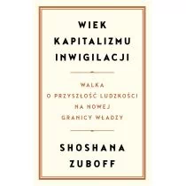 Wiek Kapitalizmu Inwigilacji Walka O Przyszłość Ludzkości Na Nowej Granicy Władzy Shoshana Zuboff - Ekonomia - miniaturka - grafika 1