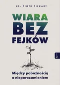 Religia i religioznawstwo - Wiara bez fejków. Miedzy pobożnością a... - miniaturka - grafika 1