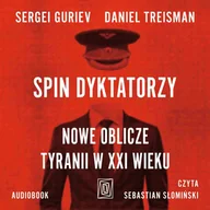 Audiobooki - literatura faktu - Spin dyktatorzy. Nowe oblicze tyranii w XXI wieku - miniaturka - grafika 1