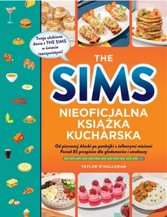 The Sims. Nieoficjalna książka kucharska. Od pieczonej Alaski po pankejki z żelkowymi misiami. Ponad - Poradniki hobbystyczne - miniaturka - grafika 1