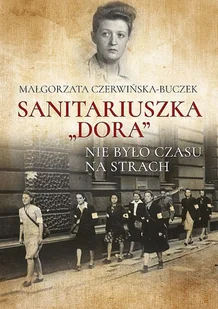 Sanitariuszka Dora Nie Było Czasu Na Strach Małgorzata Czerwińska-Buczek - Biografie i autobiografie - miniaturka - grafika 2
