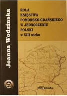 Książki regionalne - Rola księstwa pomorsko - gdańskiego w jednoczeniu Polski w XIII wieku - miniaturka - grafika 1