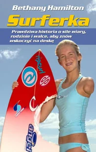 Surferka. Prawdziwa historia o sile wiary, rodzinie i walce, aby znów wskoczyć na deskę - Poradniki hobbystyczne - miniaturka - grafika 1