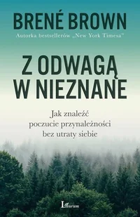 Z Odwagą W Nieznane Jak Znaleźć Poczucie Przynależności Bez Utraty Siebie Brene Brown - Poradniki hobbystyczne - miniaturka - grafika 2