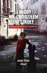 ...i nigdy nie chodziłem do szkoły - Andre Stern - Poradniki dla rodziców - miniaturka - grafika 1
