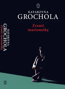 Katarzyna Grochola Zranić marionetkę - Romanse - miniaturka - grafika 1