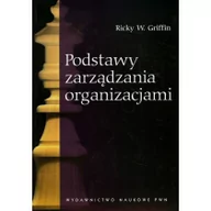 Zarządzanie - Wydawnictwo Naukowe PWN Podstawy zarządzania organizacjami - Griffin Ricky W. - miniaturka - grafika 1