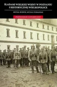 Historia świata - Śladami wielkiej wojny w Poznaniu i historycznej Wielkopolsce - miniaturka - grafika 1