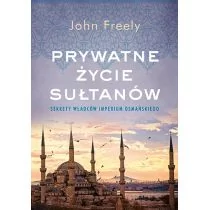 Znak Prywatne życie sułtanów. Sekrety władców Imperium Osmańskiego - John Freely - Felietony i reportaże - miniaturka - grafika 1