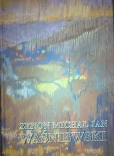 Zenon Michał Jan Waśniewski malarz poeta pedagog żołnierz - Książki o kulturze i sztuce - miniaturka - grafika 1