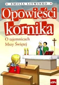 eSPe Opowieści kornika O tajemnicach Mszy Świętej - Emilia Litwinko
