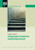 Podręczniki dla szkół wyższych - Integracyjne kształcenie niepełnosprawnych - Szumski Grzegorz - miniaturka - grafika 1