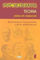 Podręczniki dla szkół wyższych - Eneteia red. Lidia Grzesiuk Psychoterapia. Teoria - miniaturka - grafika 1