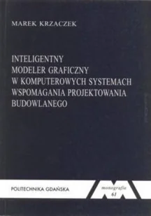 Inteligentny modeler graficzny w komputerowych systemach wspomagania projektowania budowlanego - Książki o kulturze i sztuce - miniaturka - grafika 1