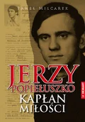 Biografie i autobiografie - Jerzy Popiełuszko. Kapłan miłości - miniaturka - grafika 1