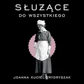 Audiobooki - literatura faktu - Służące do wszystkiego Joanna Kuciel-Frydryszak - miniaturka - grafika 1