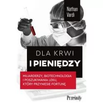 Dla krwi i pieniędzy. Miliarderzy, biotechnologia i poszukiwania leku, który przyniesie fortunę - Ekonomia - miniaturka - grafika 1