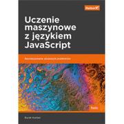 Webmasterstwo - Burak Kanber Uczenie maszynowe z językiem JavaScript Rozwiązywanie złożonych problemów - miniaturka - grafika 1