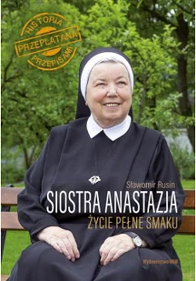 Siostra Anastazja Życie Pełne Smaku Historia Przeplatana Przepisami Anastazja Pustelnik,sławomir Rusin - Biografie i autobiografie - miniaturka - grafika 2