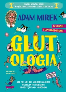 Glutologia. Jak się nie dać mikropaskudom, wstrętnym robalom i podstępnym chorobom. Wydanie superkolorowe [barwione brzegi] - Książki edukacyjne - miniaturka - grafika 1