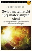 Filozofia i socjologia - ŚWIAT MATEMATYKI I JEJ MATERIALNYCH CIENI WYD 3 Józef Życiński OD 24,99zł - miniaturka - grafika 1