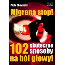 Złote Myśli Migrena stop! 102 skuteczne sposoby na ból głowy Piotr Obmiński - Moda i uroda - miniaturka - grafika 1