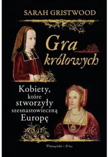 Gra królowych. Kobiety, które stworzyły szesnastowieczną Europę - Historia Polski Gra królowych. Kobiety, które stworzyły szesnastowieczną Europę - Historia Polski - miniaturka - grafika 2