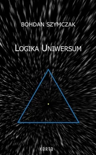 Logika Uniwersum Bohdan Szymczak - Science-fiction Logika Uniwersum Bohdan Szymczak - Science-fiction - miniaturka - grafika 1
