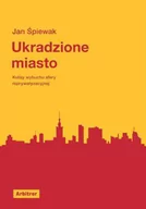 Felietony i reportaże - UKRADZIONE MIASTO KULISY AFERY REPRYWATYZACYJNEJ JAN ŚPIEWAK - miniaturka - grafika 1