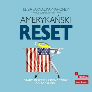 Amerykański reset. Stany (jeszcze) Zjednoczone od podszewki Eliza Sarnacka-Mahoney - Audiobooki - literatura faktu Amerykański reset. Stany (jeszcze) Zjednoczone od podszewki Eliza Sarnacka-Mahoney - Audiobooki - literatura faktu - miniaturka - grafika 1