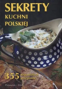 Sekrety Kuchni Polskiej 355 Wspaniałych Przepisów ! - Kuchnia polska - miniaturka - grafika 1
