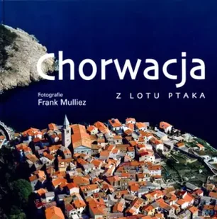Chorwacja z lotu ptaka - Frank Mulliez - Albumy krajoznawcze - miniaturka - grafika 1