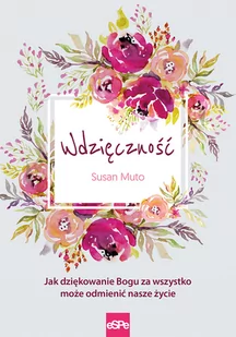 eSPe Wdzięczność. Jak dziękowanie Bogu za wszystko może odmienić nasze życie Susan Muto - Religia i religioznawstwo - miniaturka - grafika 1