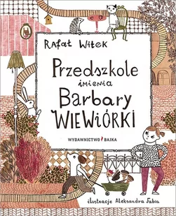 Przedszkole Imienia Barbary Wiewiórki Rafał Witek,aleksandra Fabia - Powieści i opowiadania - miniaturka - grafika 1