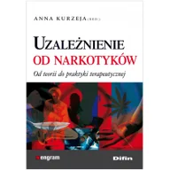 Podręczniki dla szkół wyższych - Uzależnienie od narkotyków - Od teorii do praktyki terapeutycznej - Anna Kurzeja - miniaturka - grafika 1